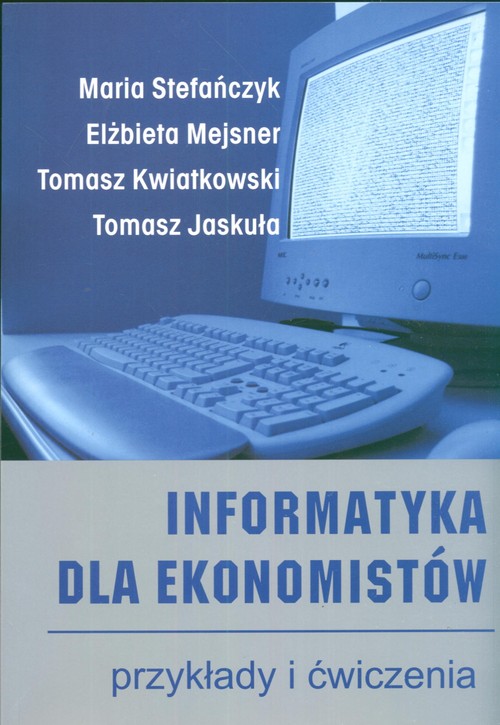 Informatyka dla ekonomistów. Przykłady i ćwiczenia