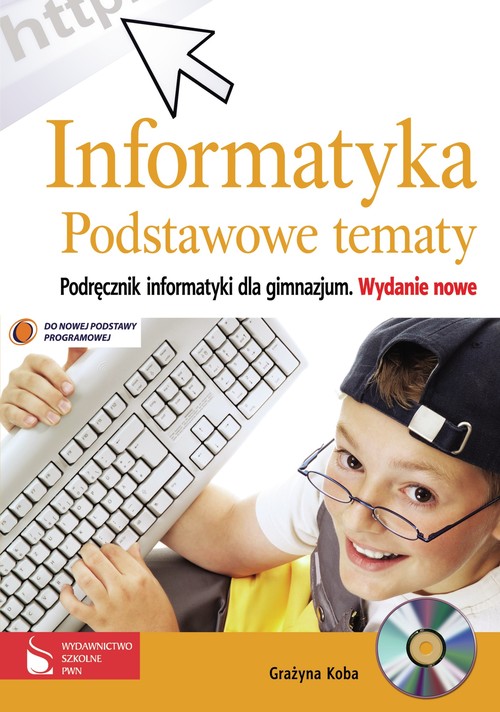 Informatyka. Podstawowe tematy. Klasa 1-3. Podręcznik (+CD) - gimnazjum