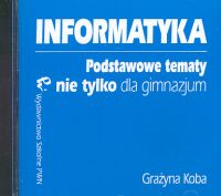 Informatyka Podstawowe tematy nie tylko dla gimnazjum CD