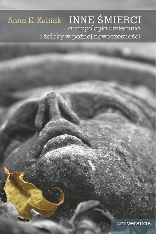 Inne śmierci. Antropologia umierania i żałoby w późnej nowoczesności