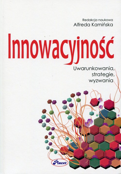 Innowacyjność. Uwarunkowania, strategie, wyzwania