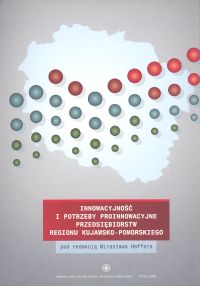 Innowacyjność i potrzeby proinnowacyjne przedsiębiorstw regionu kujawsko-pomorskiego/UMK/