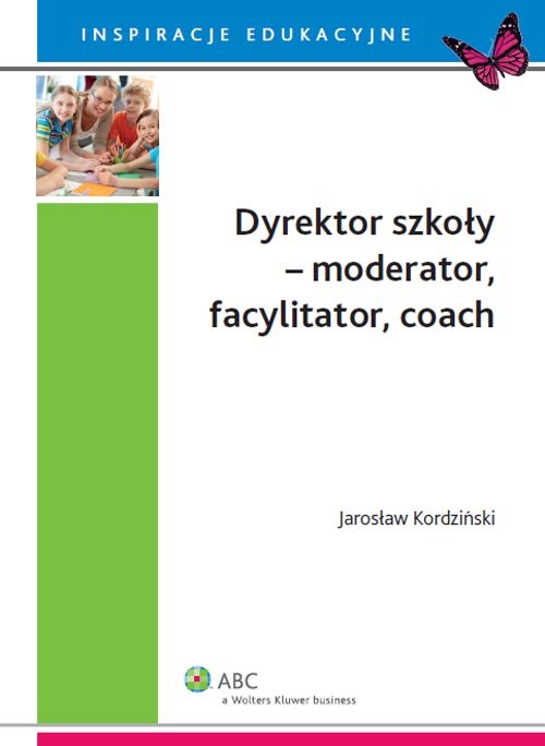 Inspiracje edukacyjne. Dyrektor szkoły - moderator, facylitator, coach