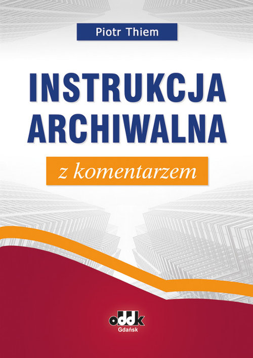 Instrukcja archiwalna z komentarzem