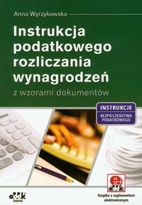 Instrukcja podatkowego rozliczania wynagrodzeń z wzorami dokumentów