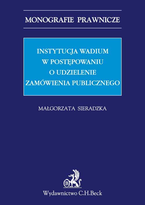 Monografie Prawnicze. Instytucja wadium w postępowaniu o udzielenie zamówienia publicznego