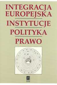 Integracja Europejska Instytucje Polityka Prawo