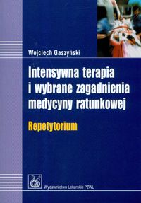 Intensywna terapia i wybrane zagadnienia medycyny ratunkowej repetytorium