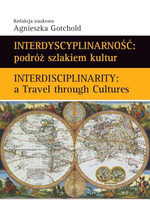 Interdyscyplinarność: podróż szlakiem kultur. Interdisciplinarity: A Travel through Cultures