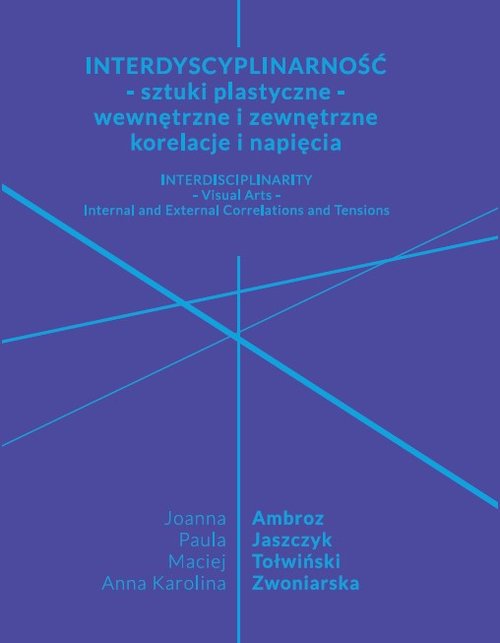 Interdyscyplinarność - sztuki plastyczne - wewnętrzne i zewnętrzne korelacje i napięcia