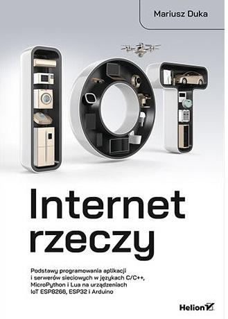 Internet rzeczy. Podstawy programowania aplikacji i serwerów sieciowych w językach C/C++, MicroPytho