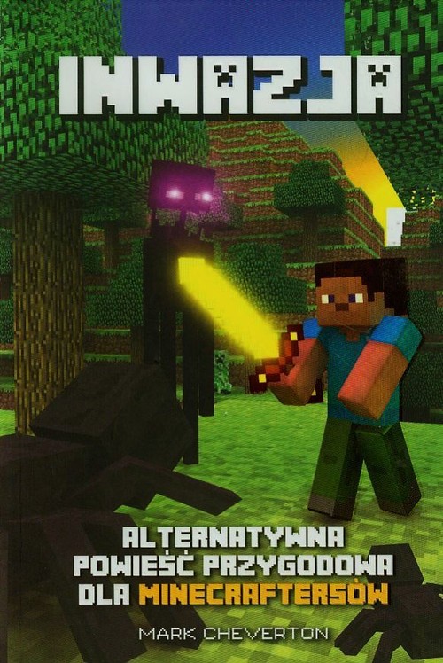 Inwazja. Alternatywna powieść przygodowa dla minecraftersów