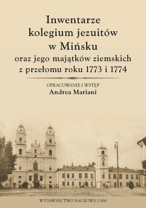 Inwentarze kolegium jezuitów w Mińsku oraz jego majątków ziemskich z przełomu roku 1773 i 1774