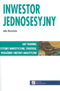 Inwestor jednosesyjny. Day trading: systemy inwestycyjne, strategie, wskaźniki i metody analityczne