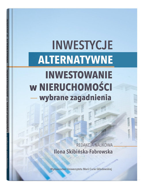 Inwestycje alternatywne. Inwestowanie w nieruchomości - wybrane zagadnienia