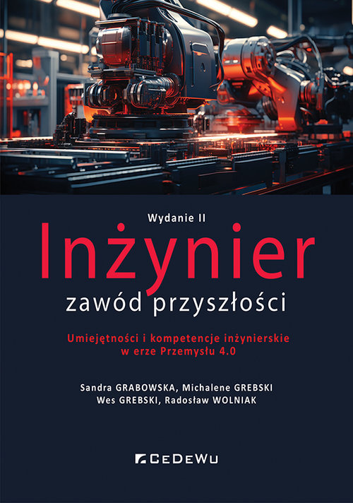 Inżynier zawód przyszłości. Umiejętności i kompetencje inżynierskie w erze Przemysłu 4.0