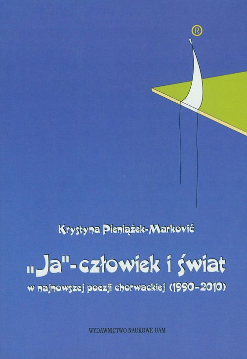 Ja - człowiek i świat w najnowszej poezji chorwackiej (1990-2010)