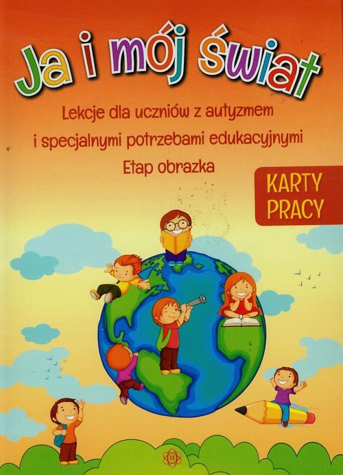 Ja i mój świat. Lekcje dla uczniów z autyzmem i specjalnymi potrzebami edukacyjnymi. Etap obrazka. Karty pracy