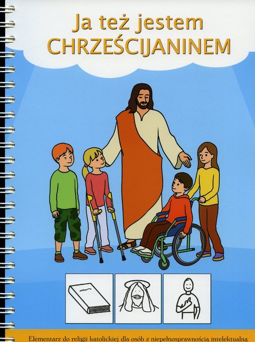 Religia. Ja też jestem chrześcijaninem. Elementarz do religii katolickiej dla osób z niepełnosprawnością intelektualną. Klasa 1-3. Podręcznik - szkoła podstawowa