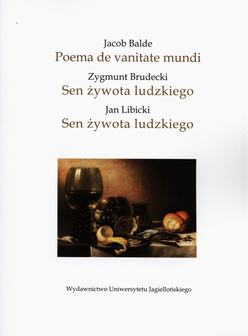 Jacob Balde Poema de vanitate mundi - Zygmunt Brudecki Sen żywota ludzkiego - Jan Libicki Sen żywota