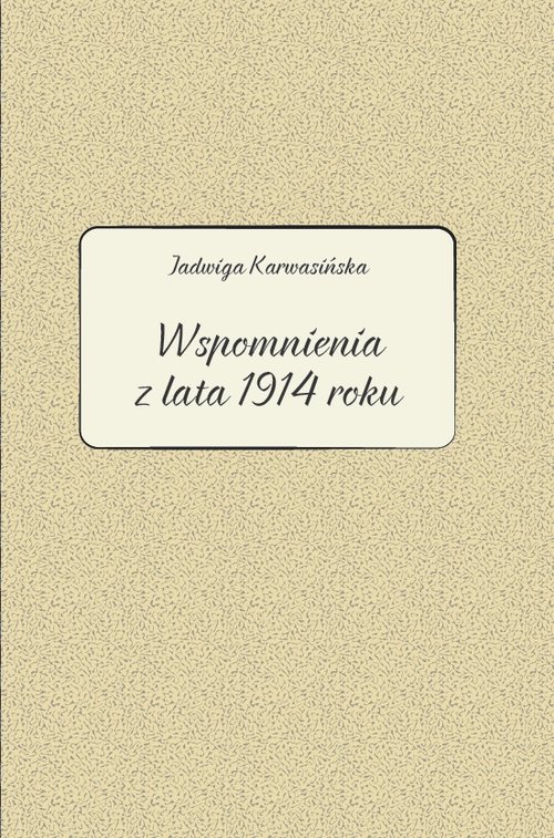 Jadwiga Karwasińska Wspomnienia z lata 1914 roku