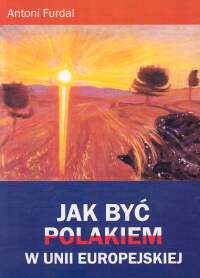 Jak być Polakiem w Unii Europejskiej