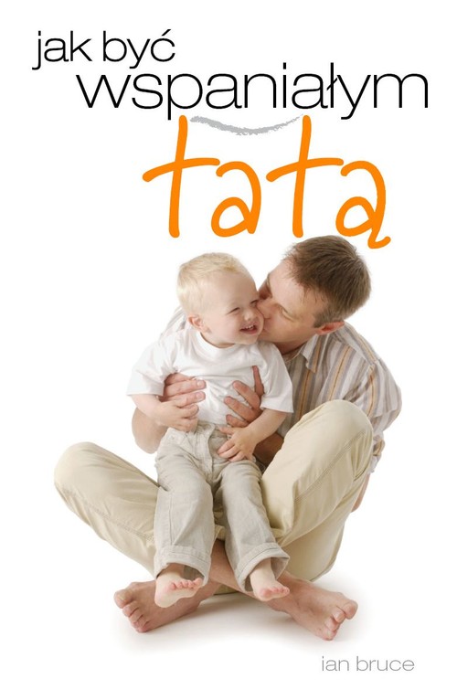 Jak być wspaniałym tatą?