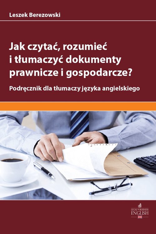 Jak czytać rozumieć i tłumaczyć dokumenty prawnicze i gospodarcze?