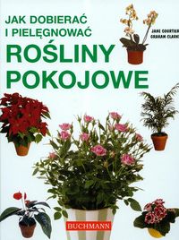 Jak dobierać i pielęgnować rośliny pokojowe
