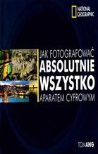 Jak fotografować absolutnie wszystko aparatem cyfrowym