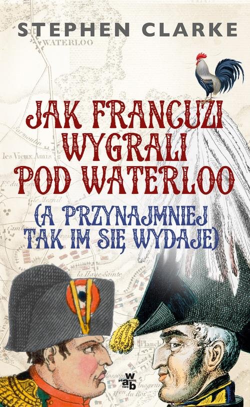 Jak Francuzi wygrali pod Waterloo a przynajmiej tak im się wydaje