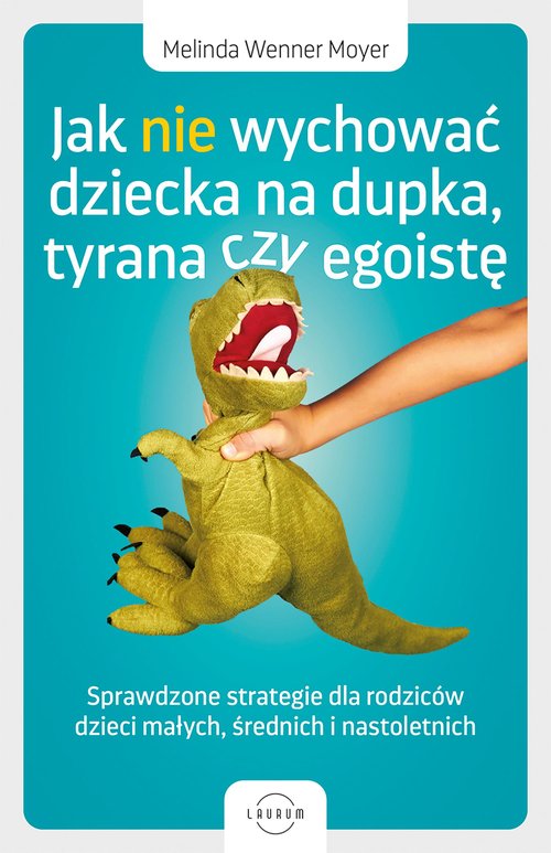 Jak nie wychować dziecka na dupka, tyrana czy egoistę