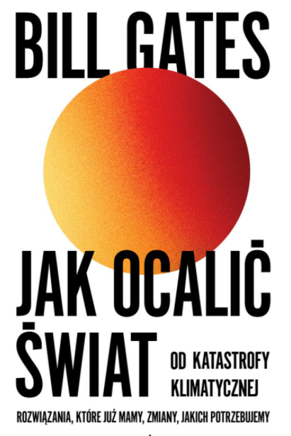 Jak ocalić świat od katastrofy klimatycznej Rozwiązania, które już mamy, zmiany, jakich potrzebujemy