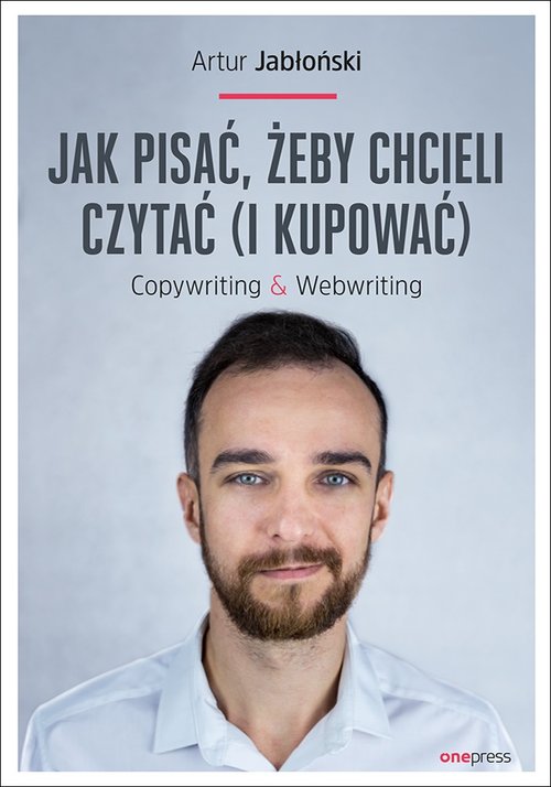 Jak pisać żeby chcieli czytać i kupować Copywriting & Webwriting