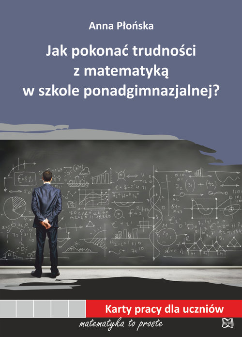 Jak pokonać trudności z matematyką w szkole ponadgimnazjalnej?