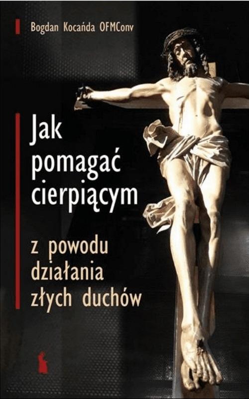 Jak pomagać cierpiącym z powodu działania złych duchów wyd. 2024