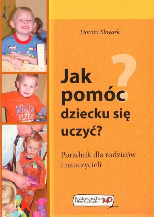 Jak pomóc dziecku się uczyć? Poradnik dla rodziców i nauczycieli