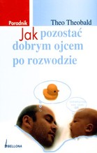 Jak pozostać dobrym ojcem po rozwodzie