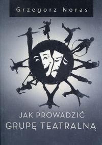 Jak prowadzić grupę teatralną