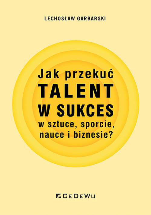 Jak przekuć talent w sukces w sztuce, sporcie, nauce i biznesie?