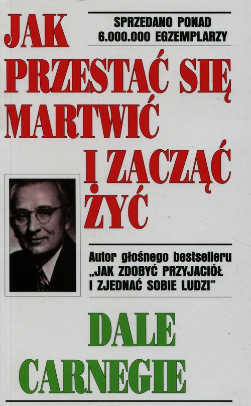 Jak przestać się martwić i zacząć żyć