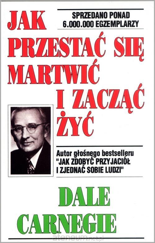 Jak przestać się martwić i zacząć żyć