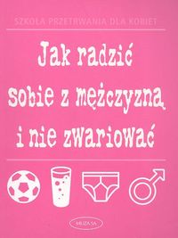 Jak radzić sobie z mężczyzną i nie zwariować