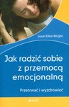 Jak radzić sobie z przemocą emocjonalną. Przetrwać i wyzdrowieć