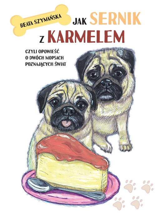 Jak Sernik z Karmelem, czyli opowieść o dwóch mopsach poznających świat