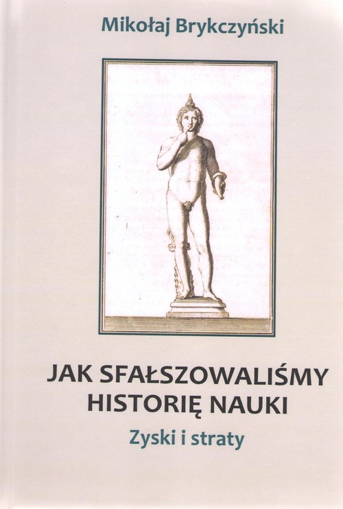 Jak sfałszowaliśmy historię nauki Zyski i straty