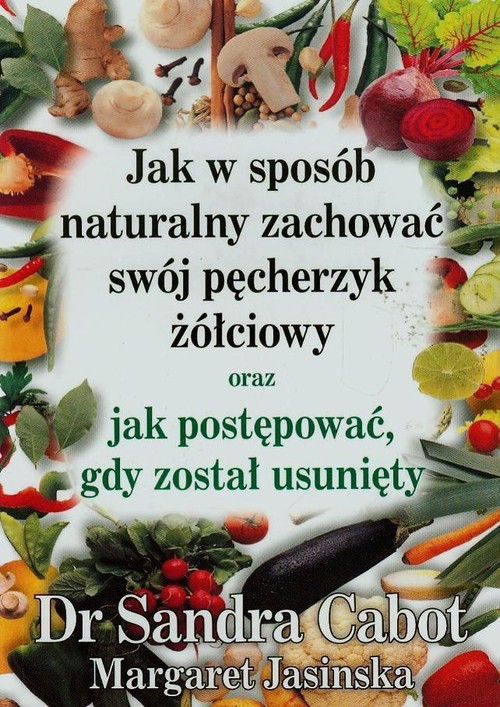 Jak w sposów naturalny zachować swój pęcherzyk żółciowy oraz jak postępować, gdy został usunięty