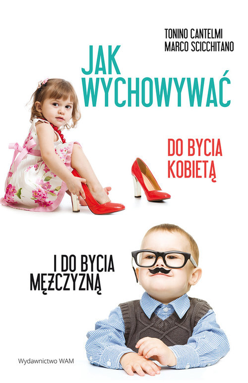 Jak wychowywać do bycia kobietą i do bycia mężczyzną