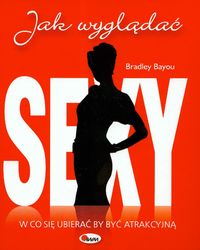 Jak wyglądać sexy. W co się ubierać by być atrakcyjną