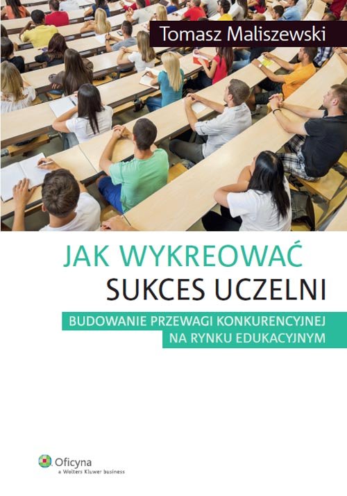 Oficyna. Jak wykreować sukces uczelni. Budowanie przewagi konkurencyjnej na rynku edukacyjnym